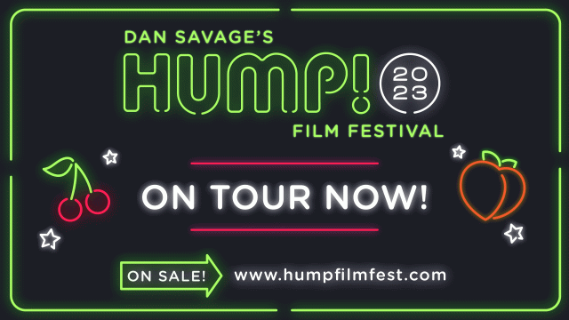 DAN SAVAGE’S 2023 HUMP! FILM FESTIVAL! April 14 - April 20